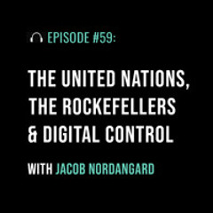 The UN, the Rockefellers & Digital Control with Jacob Nordangard