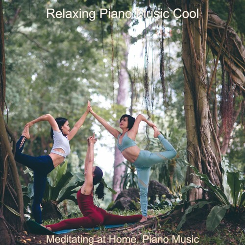 Stream Relaxing Piano Music Cool | Listen to Meditating at Home, Piano ...
