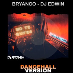 NO TE QUITES - BRYANCO - DJ EDWIN (Dancehall Version)