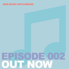 New Music w/ Miriam Ep. 002