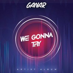 Ganar - We Gonna Try [Full Preview]