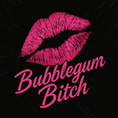 Bubblegum Bitch