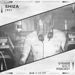 Vykhod Sily Podcast - Shiza Guest Mix (2)