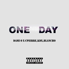 One Day (unmastered) ft. C.Pierre x Blancho x KDX
