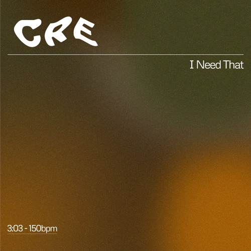 CRE - I Need That (FREE DL)