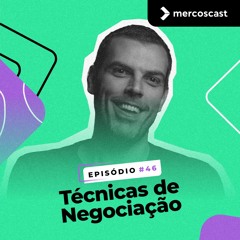 Hora de FECHAR NEGÓCIO: Técnicas de negociação EP #46]