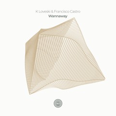 K Loveski & Francisco Castro - Wannaway (Original Mix)
