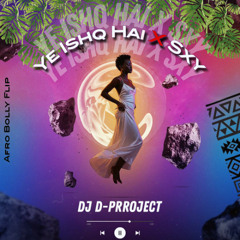 Ye Ishq Hai X Sxy | Afro Bolly Flip | DJ D-PRROJECT