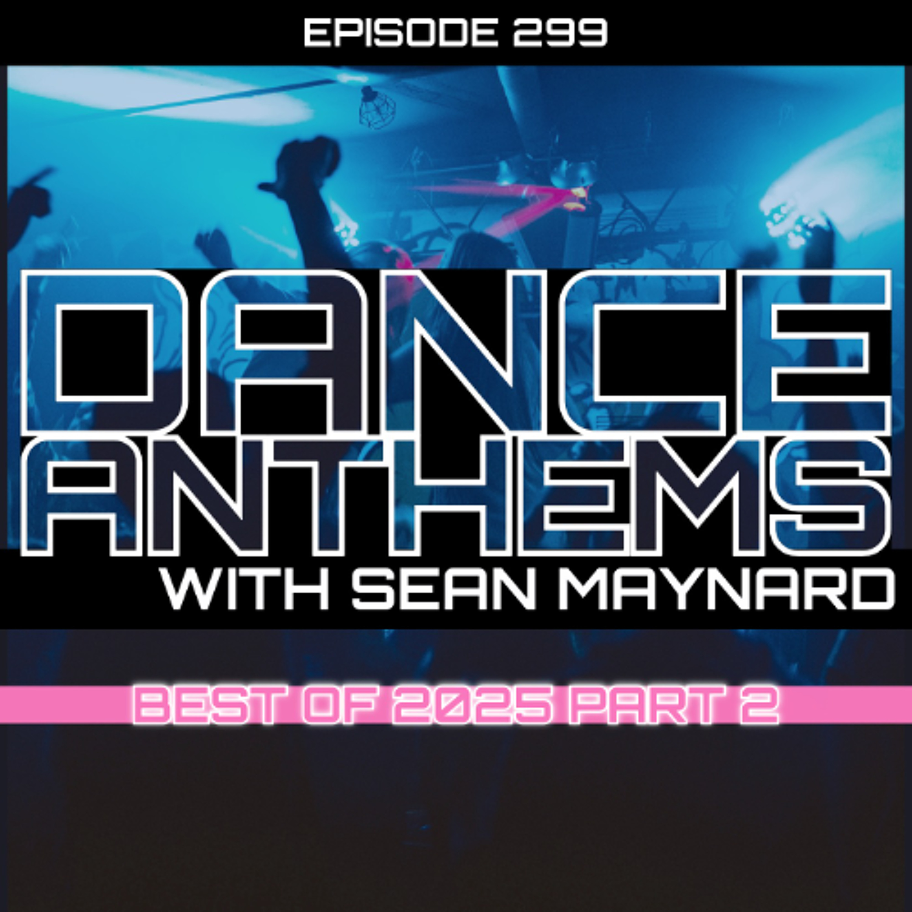 Dance Anthems 299 - [Best of 2025 Part 2 Special] - 27th December 2025 episode artwork