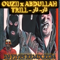 112 BPM OUZII X ABDULLAH TRILL - نـار نـار (DJ FIVE5 REMIX 2K24)