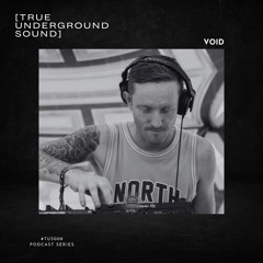 True Underground Sound (TUS) Podcast #008 - VOID