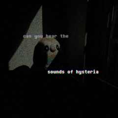 sounds of hysteria