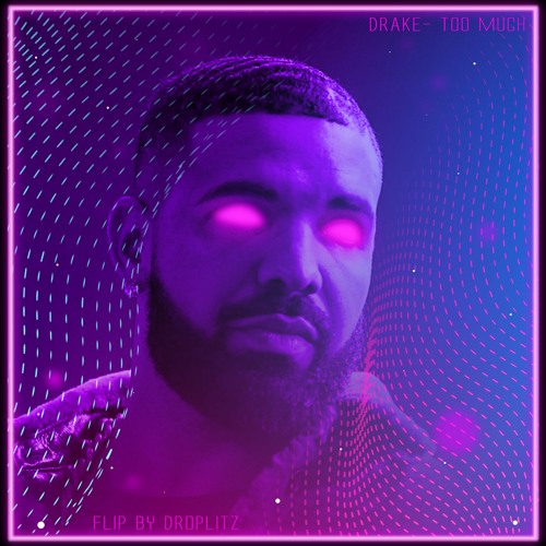 Drake- Too Much- Flip by DROPLITZ