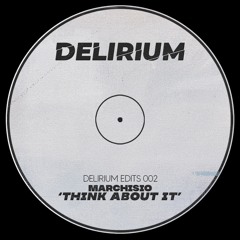 Marchisio - Think About It (DELIRIUM EDITS 002)