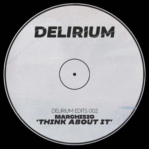 Marchisio - Think About It (DELIRIUM EDITS 002)
