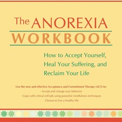 [▶️ PDF READ ⭐] Free The Anorexia Workbook: How to Accept Yourself, He