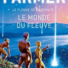 Télécharger eBook Le Monde du Fleuve (Le Fleuve de l'Eternité, tome 1) (Le Fleuve de l'éternité