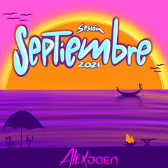 Alex Jaén - Sesión Septiembre 2021 (Reggaetón,Dembow & Guaracha)