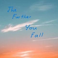 The Further You Fall