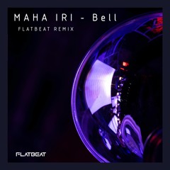 Mha Iri - Bell (Flatbeat Remix)