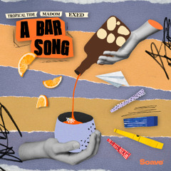 Tropical Tide, Madom & Exed - A Bar Song