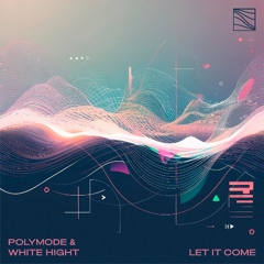 Polymode & White Hight - Let It Come