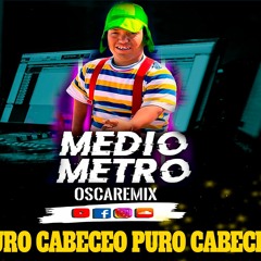 Puro Cabeceo  - Medio Metro - Cumbia Remix - OscaRemix