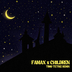 FAMAX x CHILDREN (TIMO TETRIZ REMIX)
