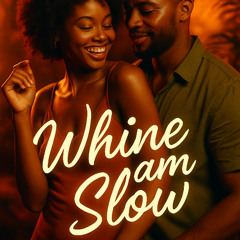 WHINE AM SLOW