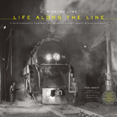 ACCESS KINDLE ✅ O. Winston Link: Life Along the Line: A Photographic Portrait of Amer