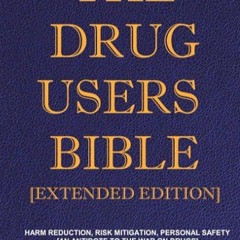 Free read✔ The Drug Users Bible [Extended Edition]: Harm Reduction, Risk Mitigation,