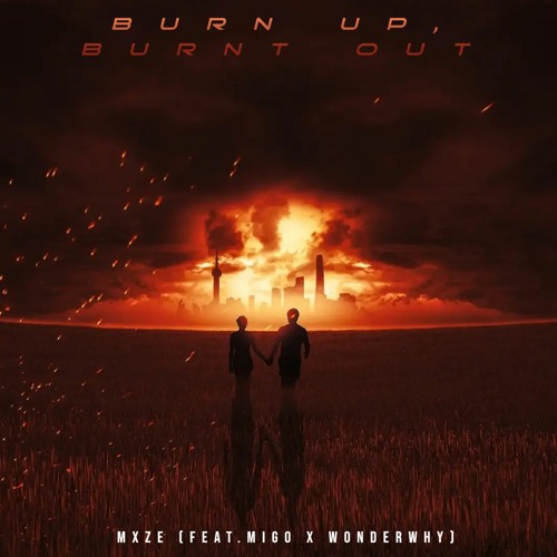 Stream BURN UP, BURNT OUT MIGOKxnIGHT x WONDERWHY by MXZE! Listen