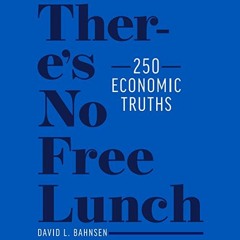 Get EBOOK 💏 There’s No Free Lunch: 250 Economic Truths by  David L. Bahnsen,David L.