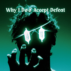 Why I Døø Accept Defeat
