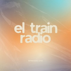 El Train Radio Episode 072