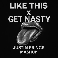 Get Nasty x Like This (Justin Prince Mashup)