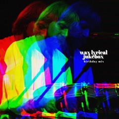 Wax Lyrical Jukebox Birthday Mix