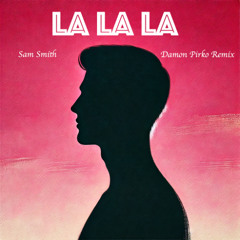 Sam Smith - La La La (Damon Pirko Remix)