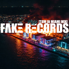 FAKE RECORDS [TOM IN MIAMI MIX]