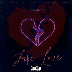 2wo3hree - Fake Love (Rod Wave Street Runner Remix)