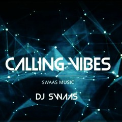 Calling Vibes - DJ SWAAS