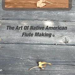 ( M0pp ) The Art Of Native American Flute Making by  Charlie Mato-Toyela &  Jessie Mato-Toyela ( PXy