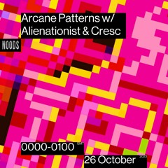 Arcane Patterns #53 on Noods Radio w/ Alienationist & CRΞSC