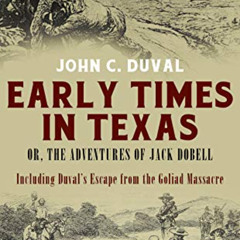 View EBOOK 📨 Early Times in Texas; or, The Adventures of Jack Dobell by  John C. Duv