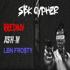 SBK Cypher(Ft. Ash-M, LBN Fro$ty)