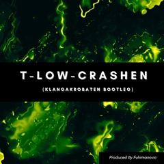 T - Low - CRASHEN (KlangAkrobaten Bootleg)Produced By Fuhrmanovic