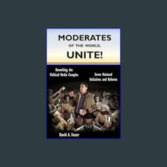 ebook [read pdf] ⚡ Moderates of the World, Unite!: Reworking the Political Media Complex     Paper