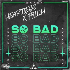 Heartless & Fyloh - So Bad (Radio Edit)