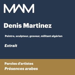 MAM | Paroles d’artistes | Présences Arabes | Extrait | Denis Martinez