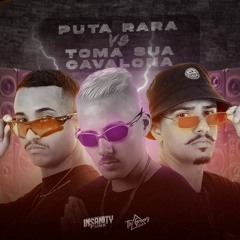 PUTA RARA VS TOMA SUA CAVALONA (DJ INSANITY E THE GROOVY FUNK)